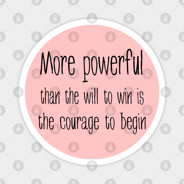 More powerful than the will to win is the courage to begin, Everything is possible Magnet by FlyingWhale369